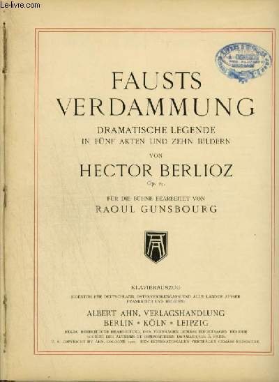 FAUSTS VERDAMMUNG / LA DAMNATION DE FAUST - DRAMATISCHE LEGENDE IN FÜNF AKTEN UND ZEHN BILDERN / LEGENDE DRAMATIQUE EN 5 ACTES ET 10 TABLEAUX - POUR PIANO ET CHANT.