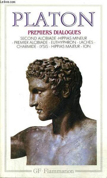 SECOND ALCIBIADE, HIPPIAS MINEUR, PREMIER ALCIBIADE, EUTHYPHRON, LACHES, CHARMIDE, LYSIS, …