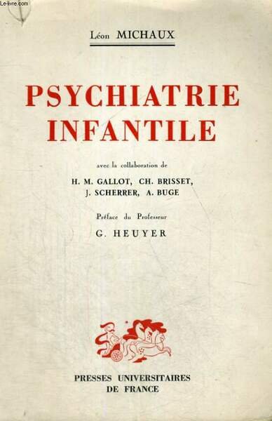 PSYCHIATRIE INFANTILE - NOUVELLE EDITION REVUE ET AUGMENTEE