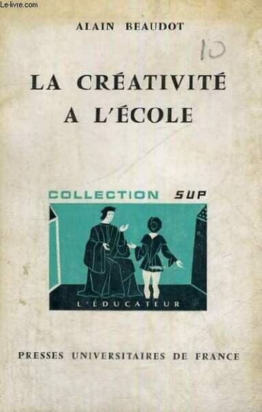 LA CREATIVITE A L'ECOLE - L'EDUCATEUR SECTION DIRIGEE PAR G. …