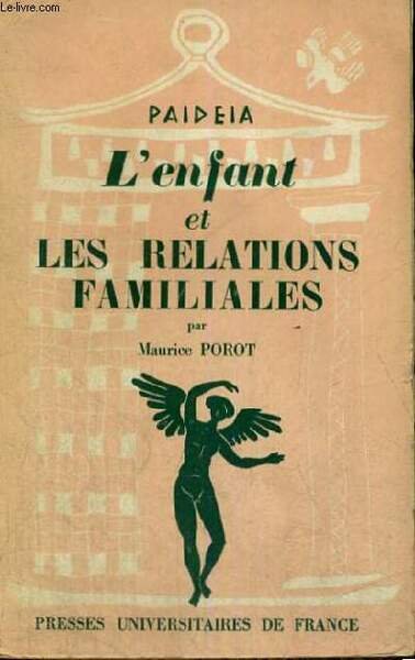 L'ENFANT ET LES RELATIONS FAMILIALES - PAIDEIA BIBLIOTHEQUE PRATIQUE DE PSYCHOLOGIE ET DE PSYCHOPATHOLOGIE DE L'ENFANT DIRIGEE PAR G. HEUYER - PREMIERE SECTION: PSYCHOPATHOLOGIE GENERALE