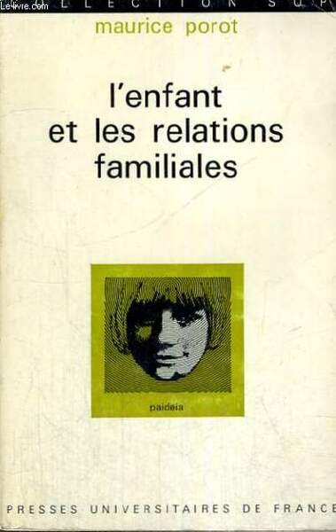 L'ENFANT ET LES RELATIONS FAMILIALES - PAIDEIA BIBLIOTHEQUE PRATIQUE DE PSYCHOLOGIE ET DE PSYCHOPATHOLOGIE DE L'ENFANT DIRIGEE PAR G. HEUYER - DEUXIEME SECTION : PSYCHOLOGIE DE L'ENFANT