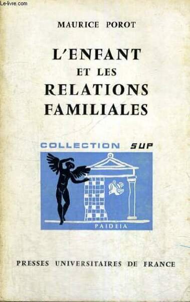 L'ENFANT ET LES RELATIONS FAMILIALES - PAIDEIA BIBLIOTHEQUE PRATIQUE DE PSYCHOLOGIE ET DE PSYCHOPATHOLOGIE DE L'ENFANT DIRIGEE PAR G. HEUYER - DEUXIEME SECTION : PSYCHOLOGIE DE L'ENFANT