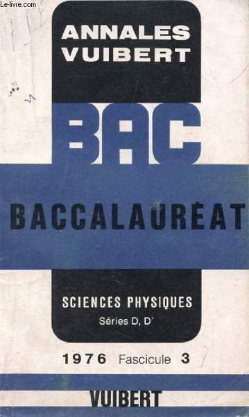 ANNALES VUIBERT DU BACCALAUREAT, SCIENCES PHYSIQUES D, D', FASC. 3, …