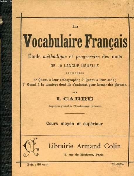 LE VOCABULAIRE FRANCAIS, ETUDE METHODIQUE ET PROGRESSIVE DES MOTS DE …