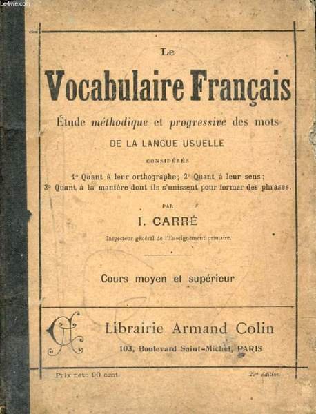 LE VOCABULAIRE FRANCAIS, ETUDE METHODIQUE ET PROGRESSIVE DES MOTS DE …