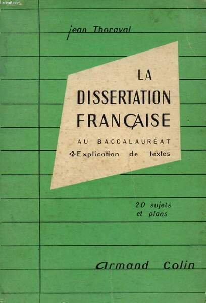 LA DISSERTATION FRANCAISE AU BACCALAUREAT, TOME 2, L'EXPLICATION DE TEXTES, …