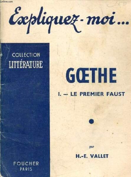 GOETHE, TOME I, LE PREMIER FAUST (Expliquez-moi., Collection Litt�rature)