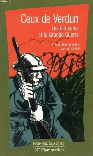 CEUX DE VERDUN, LES ECRIVAINS ET LA GRANDE GUERRE