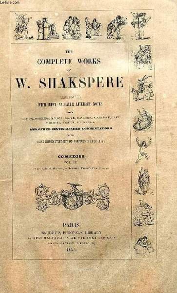 THE COMPLETE WORKS OF W. SHAKESPEARE (SHAKSPERE), VOL. VI, COMEDIES, …