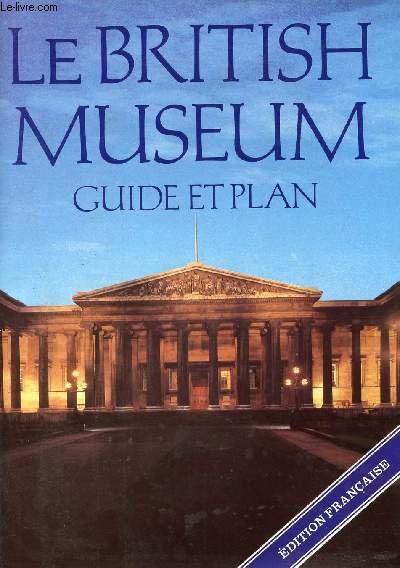 LE BRITISH MUSEUM, GUIDE ET PLAN