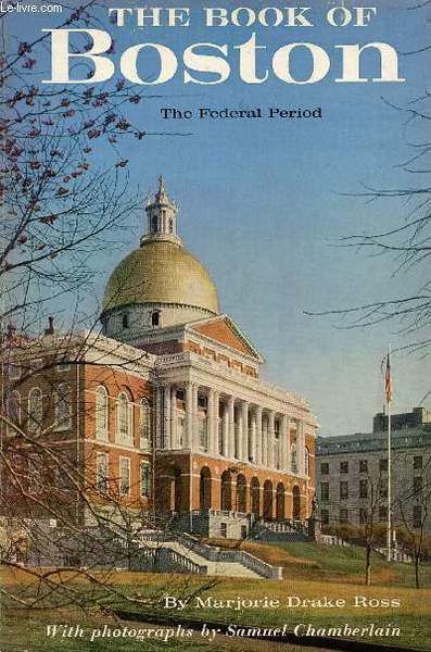 THE BOOK OF BOSTON, THE FEDERAL PERIOD, 1775 TO 1837
