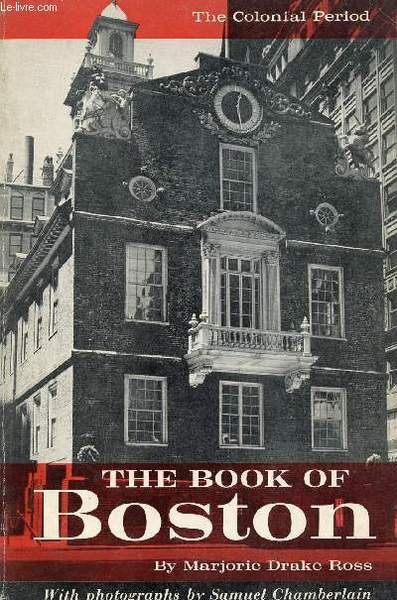 THE BOOK OF BOSTON, THE COLONIAL PERIOD, 1630 TO 1775