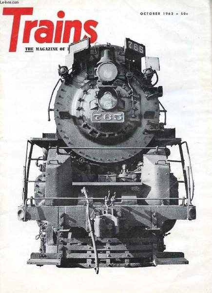 TRAINS, THE MAGAZINE OF RAILROADING, VOL. 22, N� 12, OCT. 1962 (Contents: RAILROAD NEWS PHOTOS. SOME ENGINES VANISH. THEY SAVED A RAILROAD. FIRST 56, ENGINE 758. EXCEPTIONS. STEAM SUCCESS STORY. FORGOTTEN 700'S.)