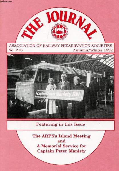 THE JOURNAL, N� 213, AUTUMN-WINTER 1992, ASSOCIATION OF RAILWAY PRESERVATION SOCIETIES (Contents: The ARP'S Island Meeting and a Memorial Service for Cap. Peter MANISTY)