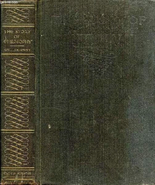 THE STORY OF PHILOSOPHY, THE LIVES AND OPINIONS OF THE GREATER PHILOSOPHERS