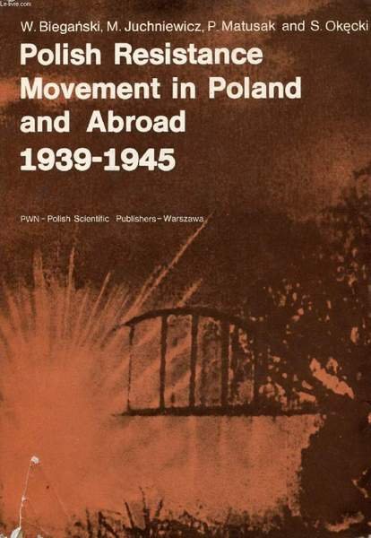 POLISH RESISTANCE MOVEMENT IN POLAND AND ABROAD, 1939-1945