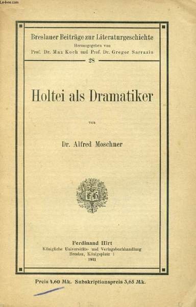 HOLTEI ALS DRAMATIKER (BRESLAUER BEITR�GE ZUR LITERATURGESCHICHTE, 28. HEFT)