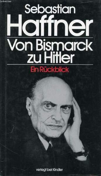 VON BISMARCK ZU HITLER, Ein R�ckblick