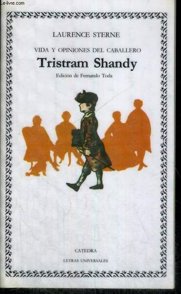 TRISTRAM SHANDY. VIDA Y OPINIONES DEL CABALLERO