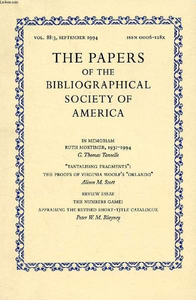 THE PAPERS OF THE BIBLIOGRAPHICAL SOCIETY OF AMERICA, VOL. 88, N� 3, 1994 (Contents: In Memoriam, Ruth Mortimer, 1931-1994, G.Th. Tanselle. 'Tantalising Fragments': The proofs of Virginia Woolf's 'Orlando', A.M. Scott. Review Essay.)