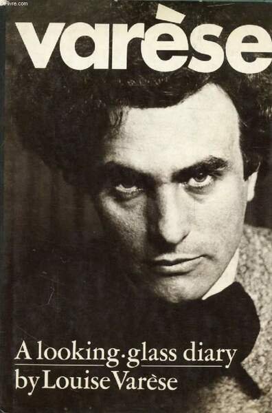 VARESE, A LOOKING-GLASS DIARY, VOLUME I: 1883-1928