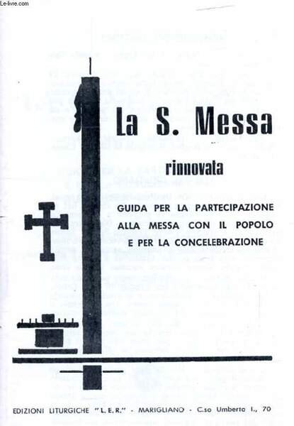 LA SANTA MESSA RINNOVATA, GUIDA PER LA PARTECIPAZIONE E PER LA CONCELEBRAZIONE ALLA MESSA CON IL POPOLO
