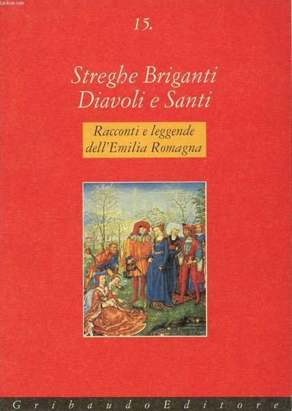 STREGHE BRIGANTI, DIAVOLI E SANTI, RACCONTI E LEGGENDE DELL'EMILIA ROMAGNA