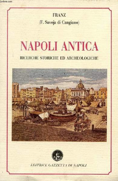 NAPOLI ANTICA, RICERCHE STORICHE ED ARCHEOLOGICHE