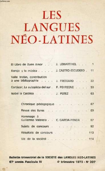 LES LANGUES NEO-LATINES, 67e ANNEE, N� 207, 1973 (Sommaire: El Libro de Buen Amor, J. LEMARTINEL. Baroja y la m�sica, J. CASTRO-ESCUDERO. Valle Inclan, contribution � une bibliographie, J. FRESSARD. Cort�zar, La autopista del sur, F. PEYREGNE. Isabel.)