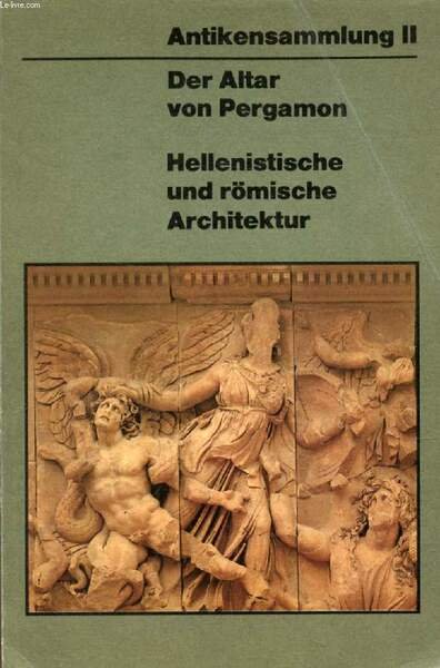 DER ALTAR VON PERGAMON, HELLENISTISCHE UND R�MISCHE ARCHITEKTUR