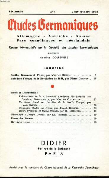 ETUDES GERMANIQUES, 13e ANNEE, N� 49, JAN.-MARS 1958, ALLEMAGNE, AUTRICHE, SUISSE, PAYS SCANDINAVES ET NEERLANDAIS (Sommaire: Goethe, Rousseau et " Faust ", par Maurice B�mol. Th�odore Fontane et la R�volution de 1848, par Pierre Grappin. Notes et.)