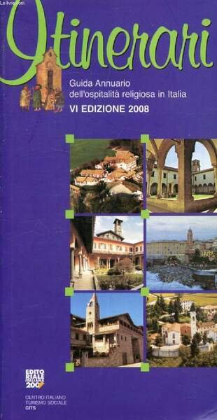 ITINERARI, GUIDA ANNUARIO DELL'OSPITALITA' RELIGIOSA IN ITALIA, 2008