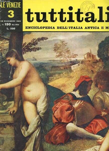 TUTTITALIA, N� 150, DIC. 1963, LE VENEZIE, 3, ENCICLOPEDIA DELL'ITALIA ANTICA E MODERNA (Sommario: Veneto I. G. Fiocco: Carta del navegar pitoresco (fine). G.Fr. Malipiero: I secoli d'oro della Cappella di San Marco. S. Surchi: La presenza del grande.)