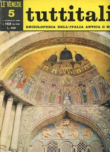 TUTTITALIA, N� 152, GENN. 1964, LE VENEZIE, 5, ENCICLOPEDIA DELL'ITALIA ANTICA E MODERNA (Sommario: Veneto I. Venezia e la sua Laguna. E. Bevilacqua: Una mano tesa alla terraferma (fine). Fr. Gaeta: Le vicende della Serenissima.)