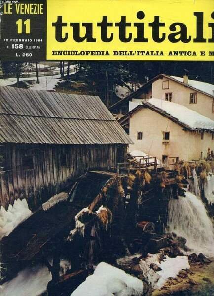 TUTTITALIA, N� 158, FEBB. 1964, LE VENEZIE, 11, ENCICLOPEDIA DELL'ITALIA ANTICA E MODERNA (Sommario: Veneto II. Belluno a le sue Prealpi. M.A. Valier: Un'antica aria domestica. E. Bevilacqua: Silenziosi boschi lungo il fiume. A. Alpago-Novello: Citt�.)