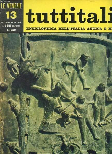 TUTTITALIA, N� 160, FEBB. 1964, LE VENEZIE, 13, ENCICLOPEDIA DELL'ITALIA ANTICA E MODERNA (Sommario: Veneto II. Verona. E. Bevilacqua: Sulla via del Brennero (fine). L. Vacchiato: Le terre degli Scalglieri. B. Forlati Tamaro: Solenne linguaggio di.)