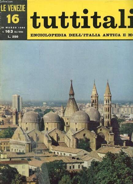 TUTTITALIA, N� 163, MARZO 1964, LE VENEZIE, 16, ENCICLOPEDIA DELL'ITALIA ANTICA E MODERNA (Sommario: Veneto II. Vicenza e i Monti Berici. L. Puppi: Armonioso giuoco di prospettive. Padova e i Colli Euganei. D. Valeri: Antica e giovane citt�. Aerea.)