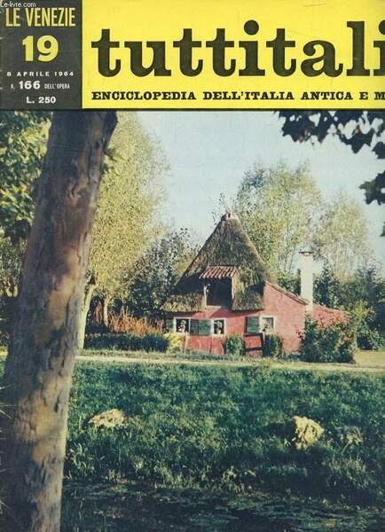 TUTTITALIA, N� 166, APRILE 1964, LE VENEZIE, 19, ENCICLOPEDIA DELL'ITALIA ANTICA E MODERNA (Sommario: Veneto II. L'Alta piana dell'Adige. P. Cesena: Le mura di Montagnana. G. Solinas: Le leggende del coccodrillo. Este e la piana del Brenta. U. Facco.)