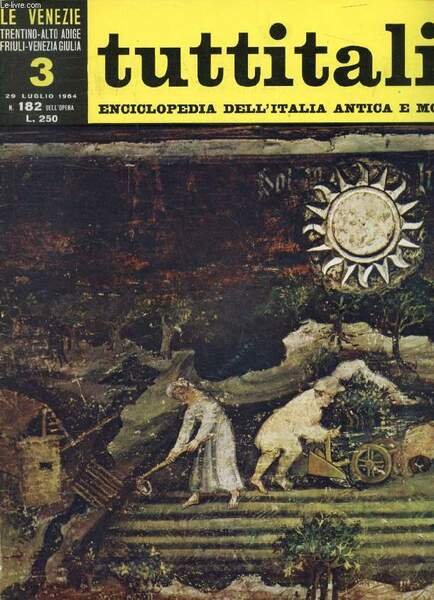 TUTTITALIA, N� 182, LUGLIO 1964, LE VENEZIE, TRENTINO-ALTO ADIGE, FRIULI-VENEZIA GIULIA, 3, ENCICLOPEDIA DELL'ITALIA ANTICA E MODERNA (Sommario: Trentino-Alto Adige. Trento e le sue valli. Q. Bezzi: Le terre degli Anauni. P. Riz: Una provincia italiana.)