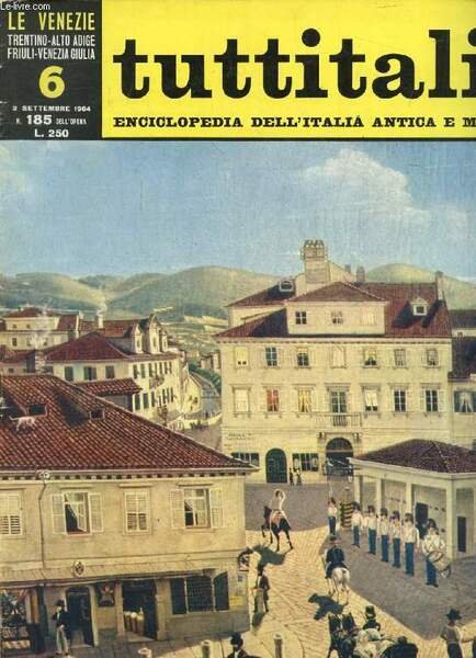TUTTITALIA, N� 185, SETT. 1964, LE VENEZIE, TRENTINO-ALTO ADIGE, FRIULI-VENEZIA GIULIA, 6, ENCICLOPEDIA DELL'ITALIA ANTICA E MODERNA (Sommario: Friuli-Venezia Giulia. G. Piovene: Introduzione al Friuli-Venezia Giulia. G. Valussi: La pi� giovane regione.)