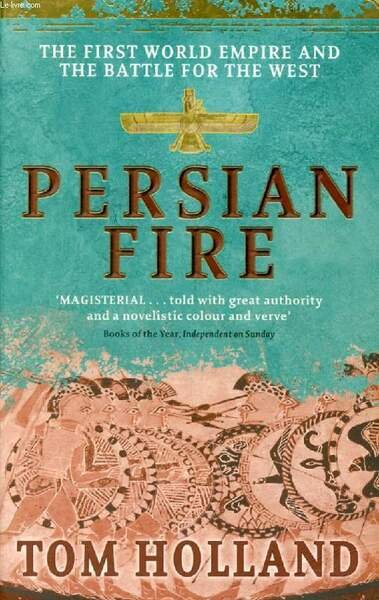 PERSIAN FIRE, The First World Empire and the Battle for the West