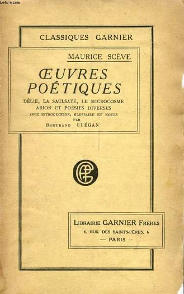 OEUVRES POETIQUES COMPLETES DE MAURICE SCEVE (D�lie, La Saulsaye, Le …