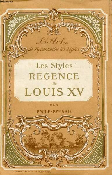 L'ART DE RECONNAITRE LES STYLES, LES STYLES REGENCE ET LOUIS …