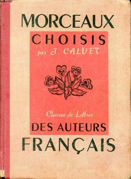 MORCEAUX CHOISIS DES AUTEURS FRANCAIS DU Xe AU XXe SIECLE, POUR SERVIR A LA LECTURE EXPLIQUEE DANS LES CLASSES DE 3e, 2e, 1re