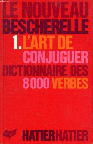 L'ART DE CONJUGUER, DICTIONNAIRE DES 8000 VERBES USUELS (LE NOUVEAU …