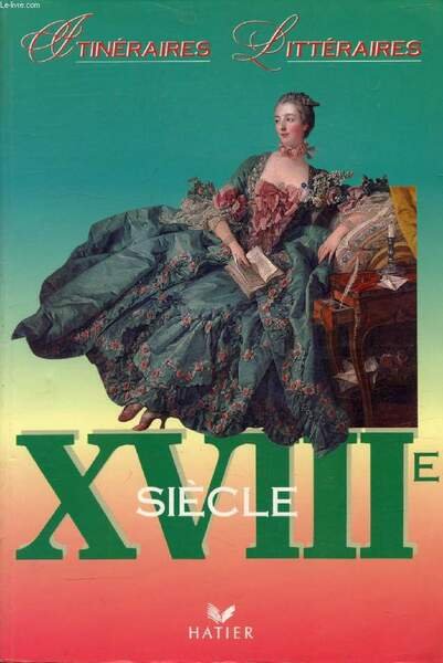 XVIIIe SIECLE (ITINERAIRES LITTERAIRES)