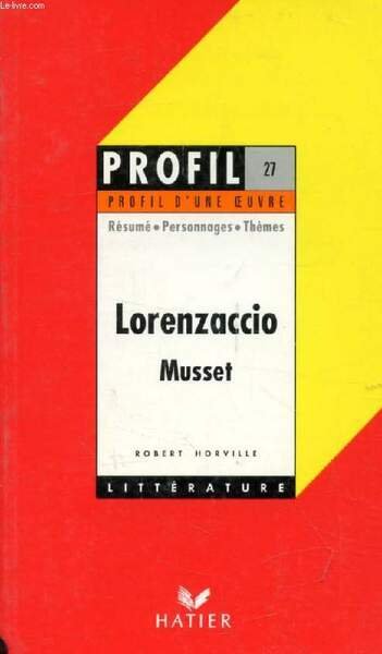 LORENZACCIO, A. DE MUSSET (Profil Litt�rature, Profil d'une Oeuvre, 27)