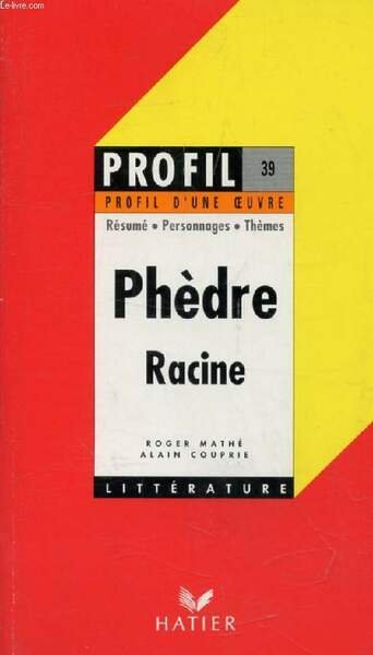PHEDRE, RACINE (Profil Litt�rature, Profil d'une Oeuvre, 39)
