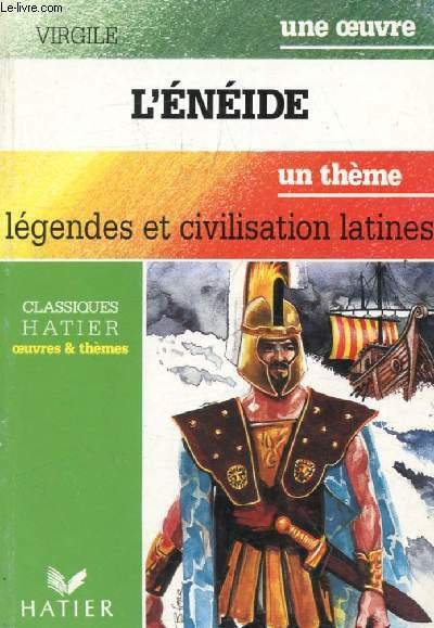 L'ENEIDE (Une Oeuvre), LEGENDES ET CIVILISATION LATINES (Un Th�me) (Classiques Illustr�s Hatier)